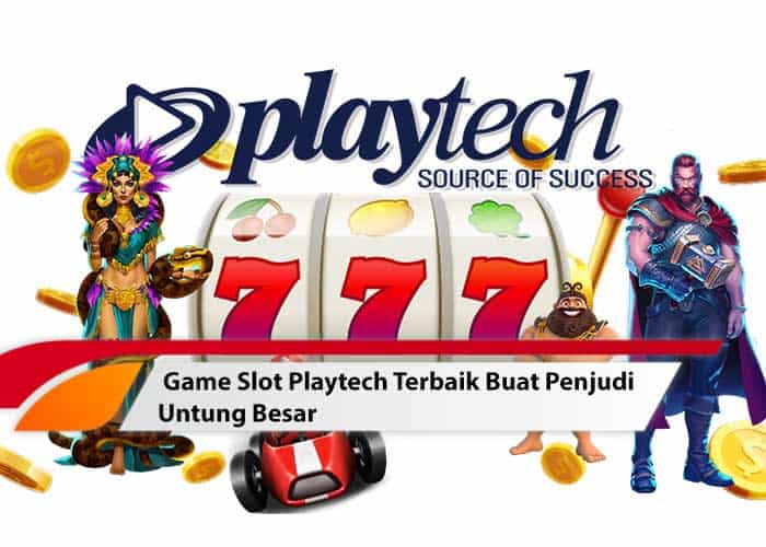 Game Slot Playtech Terbaik Buat Penjudi Untung Besar